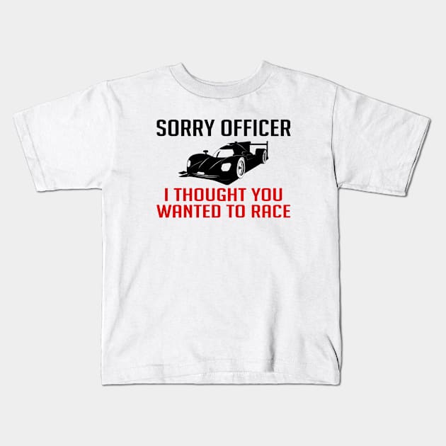 Sorry Officer I Thought You Wanted To Race - Racecar Kids T-Shirt by D3Apparels